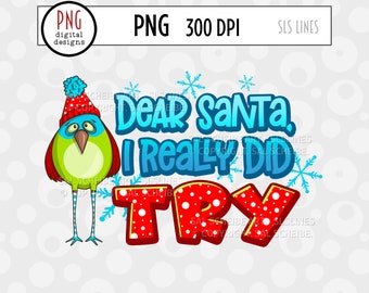 Christmas Bird PNG, Dear Santa I Really Did Try, Christmas Sublimation, Santa Bird