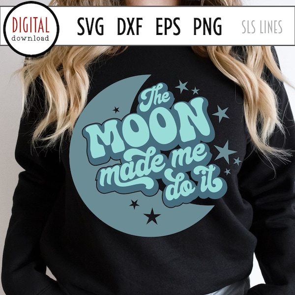 The Moon Made Me Do It, Moon SVG, Retro PNG, Celestial SVG, Hippie Cut File