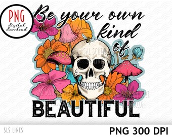 Flower Skull PNG - Skeleton & Floral Sublimation - Be Your Own Kind of Beautiful