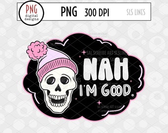 Nah I'm Good PNG, Adult Humor PNG, Snarky PNG, Sarcastic Sublimation, Cute Skull, Trendy Png, Leave me Alone