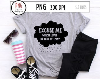 Excuse Me Which Level of Hell is This? PNG, Adult Humor PNG, Snarky PNG, Sarcastic Sublimation, Trendy Png, Black Cloud & Rain