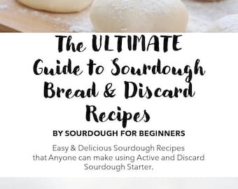 The Ultimate Guide to Sourdough Bread and Discard Recipes EBook