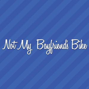 Not My Boyfriends Bike Vinyl Decal Sticker