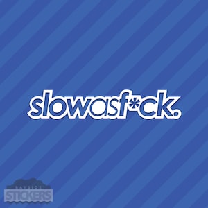 May include: White sticker with blue text that reads "slowasf*ck" on a blue and white striped background.