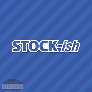 Stock-ish Stockish Vinyl Decal Sticker JDM Stanced Slammed Illest Stock