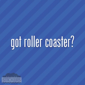 Got Roller Coaster? Vinyl Decal Sticker Coasters Amusement Theme Park