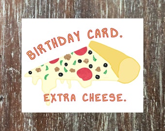 pizza birthday card with extra cheese, for that special human in your life who lives and dies by the code of Za