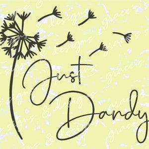May include: Black and white illustration of a dandelion with the text "Just Dandy" written in a cursive font. The dandelion is blowing seeds into the air.