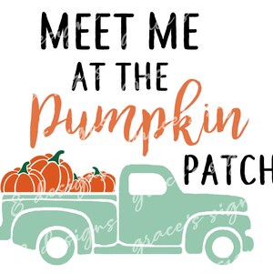 May include: A teal blue pickup truck with a bed full of orange pumpkins. The text "Meet me at the pumpkin patch" is written in black above the truck.