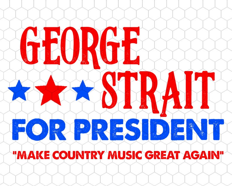 Download George Strait For President Design File SVG JPEG PNG for ...