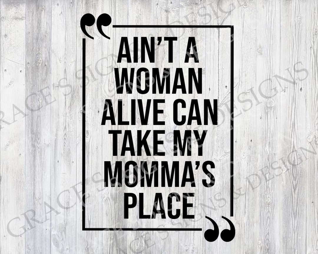 Ain t A Woman Alive Can Take My Momma s Place Design File SVG JPEG ain-t-a-woman-alive-can-take-my-momma-s-place-design-file-svg-jpeg