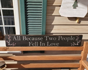 All Because Two People Fell In Love, Wedding Signs, Anniversary Signs, Primitive Signs, Wood Signs, Country Sign, Home Decor, Love, Marriage