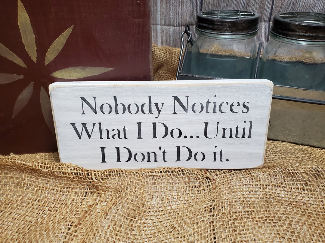 Funny Office Sign: Nobody Notices, Distressed Rustic Wood Sign - Etsy