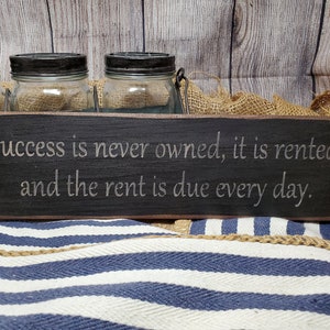 Success is never owned, it is rented, and the rent is due every day, Teen Gifts, Inspirational Sign, Primitive Signs, Wood Sign, Dorm