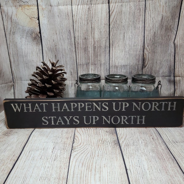What Happens Up North Stays Up North, Primitive Sign, Cabin Sign, Outdoor Sign, Funny Sign, Getaway, Vacation, Wood Sign, Second Home