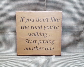 Inspirational quote, If you don't like the road you're walking, Wood Sign, Primitive Sign, Rustic Sign, Wall Sign, Home Decor, Life Change