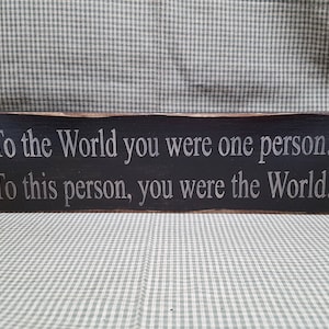 Memorial Wood Sign: &quot;To the World you are one person...&quot;