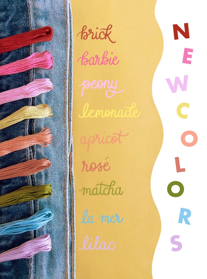 May include: A close-up of a denim fabric with embroidery floss in various colors, including brick, barbie, peony, lemonade, apricot, ros&eacute;, matcha, la mer, and lilac. The text "NEW COLORS" is written in a wavy font on a yellow background.
