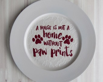 A House Is Not a Home Without Paw Prints Decorative Plate, Custom Dog Sign, Dog Lover Gift, Custom Charger Plate, Dog Mom Gift, Dog Dad Gift