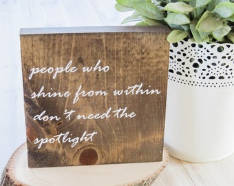 People Who Shine From Within Don't Need the Spotlight, Affirmation Wood Sign, Custom Sign, Wood Block Sign, Inspirational Mini Sign