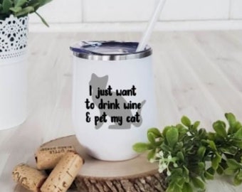 I Just Want to Drink Wine and Pet My Cat Wine Tumbler, Cat Wine Glass, Insulated Wine Tumbler, Funny Wine Glass, Cat Mom, Cat Dad