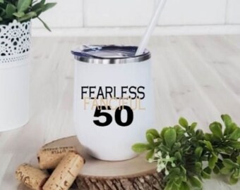 Fearless Fanciful 50, Fifty, 50th Birthday Gift, Birthday Tumbler, Wine Tumbler, For Her, Funny Wine Glass, Funny Tumbler, Birthday Girl