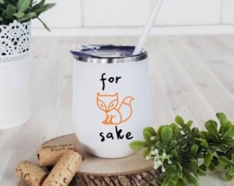 For Fox Sake Wine Tumbler, Funny Wine Tumbler, Drinking Gift, Wine Tasting, Adult Wine Glass, Funny Wine Glass, Fox Wine Glass, Fox Tumbler
