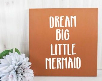 Dream Big Little Mermaid, Custom Canvas Gift, Nursery Decor, Mermaid Sign, Gift for Her, Sorority Gift, Gift for Daughter, Christmas Gift