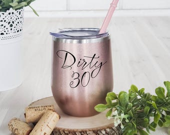 Dirty 30 Wine Tumbler - Funny 30th Birthday Gift for Her/Him - 12oz Insulated