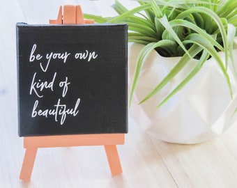 Be Your Own Kind of Beautiful, Tiny Custom Quote Canvas, Gift for Her, Mini Canvas, Mini Easel, Custom Gift, Custom Mini Canvas, Dorm Decor