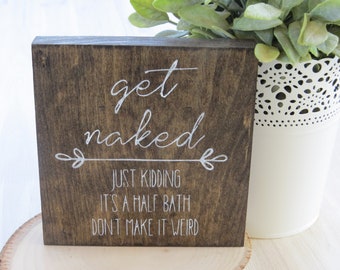 Get Naked, Just Kidding, It's a Half Bath Don't Make it Weird, Get Naked Bathroom Sign, Funny Sign, Funny Bathroom Sign, Half Bath Decor