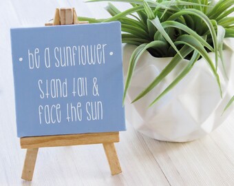 Be A Sunflower Stand Tall and Face the Sun, Sunflower Quote, Tiny Custom Quote Canvas, Birthday Gift, Mini Canvas, Custom Tiny Canvas