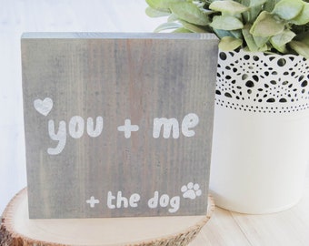 You, Me, and the Dog, Custom Wooden Sign, Dog Sign, Rustic Wood Sign, Shelf Sitter Sign, Mini Wood Sign, Rustic Decor, Dog Lovers Gift