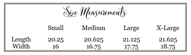 May include: A white framed graphic with the text "Size Measurements". The chart lists measurements for Small, Medium, Large, and X-Large sizes. Length measurements range from 20.25 to 21.625 inches, and width measurements range from 16 to 18.75 inches.