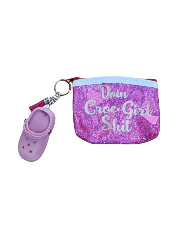 Croc keychain mini change purse sassy saying. Doing Croc girl s**t