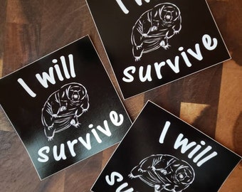 May include: Three black square stickers with white text and a white illustration of a tardigrade. The text on each sticker reads "I will survive".