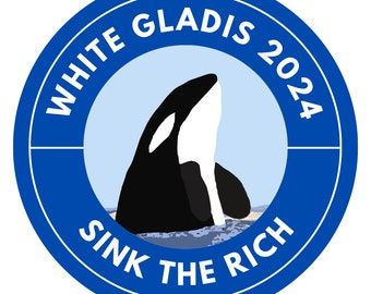 May include: A blue circle with the text "WHITE GLADIS 2024" around the edge. Inside the circle is a black and white orca whale with the text "SINK THE RICH" below it.