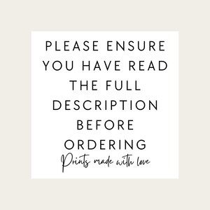 May include: A white square with black text. The text reads: "PLEASE ENSURE YOU HAVE READ THE FULL DESCRIPTION BEFORE ORDERING Prints made with love."