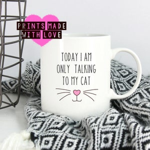 Cat mug , Cat Mom gift , Cat mum , Only talking to my cat , I love cats , Cat owner gift , friend gift , thinking of you , miss you
