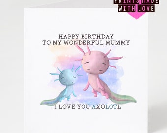 Mummy birthday card Axolotl / Mommy /  Mammy / from your son / daughter / little boy  / little girl Happy birthday / wonderful Mummy