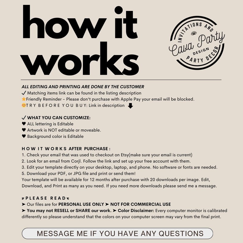 May include: A how-to guide for editing and printing a digital design. The text explains that all editing and printing are done by the customer. It also explains how to customize the design, including the text, artwork, and background color. The text also explains how to download and print the design. The text also includes a disclaimer about color variations on different computer monitors.