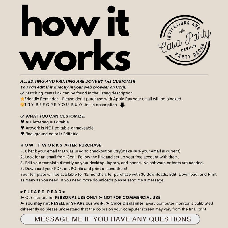 May include: A how-to guide for editing and printing digital templates. The text explains that all editing and printing is done by the customer and that the templates can be edited in a web browser using Corjl. The text also includes a friendly reminder to not purchase with Apple Pay and to try before you buy. The text also explains what can be customized, including all lettering, and what is not editable, including the artwork and background color. The text also includes instructions on how to use the templates after purchase.