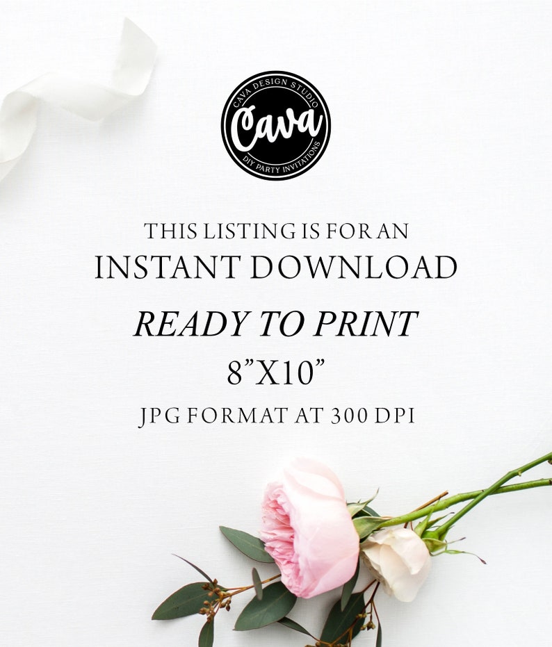 May include: A white background with black text that reads "CAVA DESIGN STUDIO Cava DIY PARTY INVITATIONS THIS LISTING IS FOR AN INSTANT DOWNLOAD READY TO PRINT 8"X10" JPG FORMAT AT 300 DPI". A pink rose with green leaves is in the bottom right corner of the image.