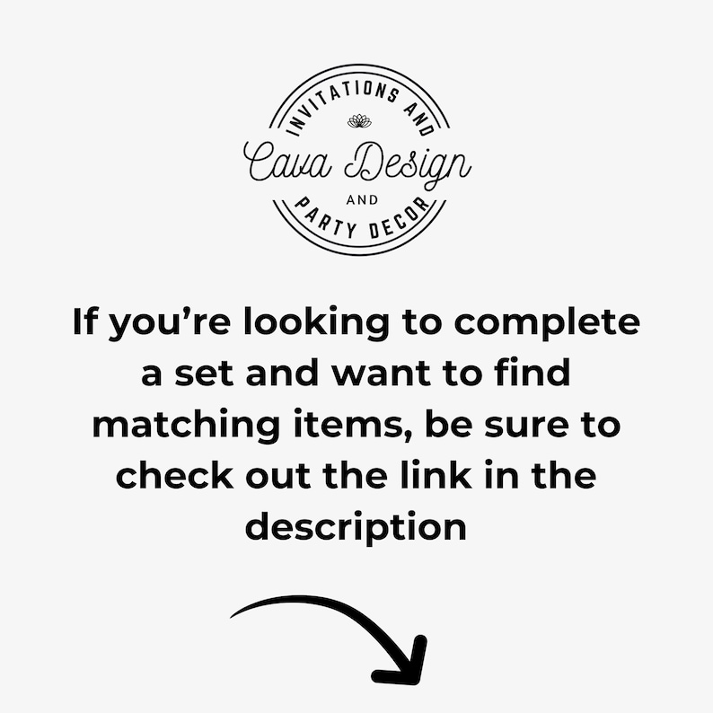 May include: Black and white graphic with the text "Invitations and Cava Design Party and Decor" in a circle. The text "If you're looking to complete a set and want to find matching items, be sure to check out the link in the description" is below the circle.