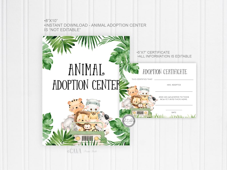 May include: Printable 8x10 inch sign that says "Animal Adoption Center" with a watercolor illustration of jungle animals in a jeep.  The sign is not editable.  A 5x7 inch printable adoption certificate is also included.  The certificate is editable.