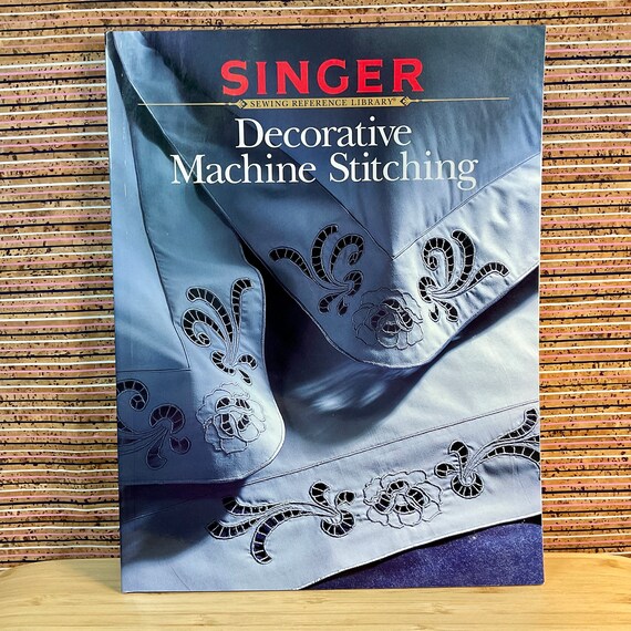 Vintage 1990 Singer Reference Library - Decorative Machine Stitching / Large Paperback / Creative Sewing Techiques Patterns & Projects