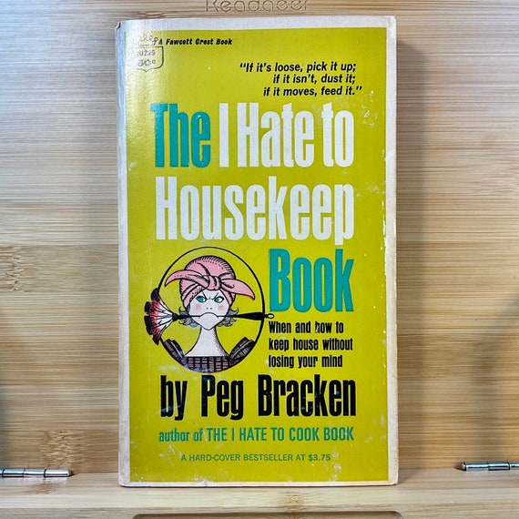 Vintage 1962 ‘The I Hate To Housekeep Book’ By Peg Bracken / Fawcett Crest / Humour / Household Tips / Cleaning & Organisation / Recipes