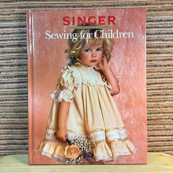 Vintage 1988 Singer Reference Library - Sewing For Children / Illustrated Hardback  / Clothes Sewing Techniques Information & Project  Book