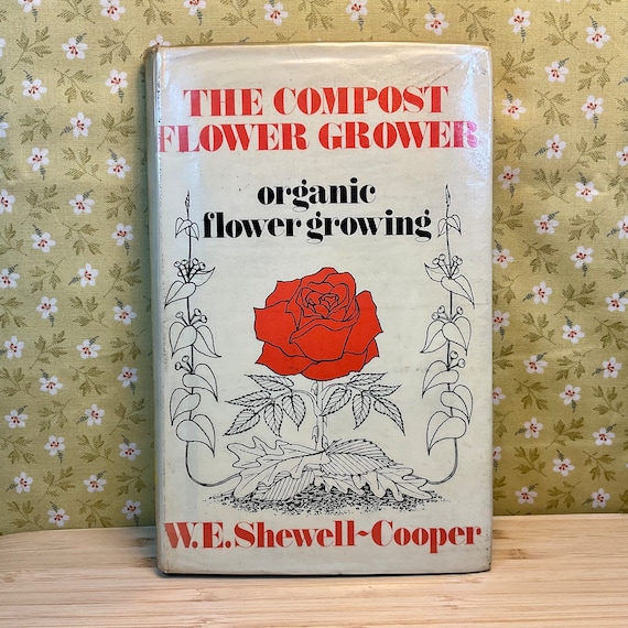 Vintage 1977 ‘The Compost Flower Grower - Organic Flower Growing’ by W E Shewell-Cooper / Illustrated Hardback  / Retro Gardening Book