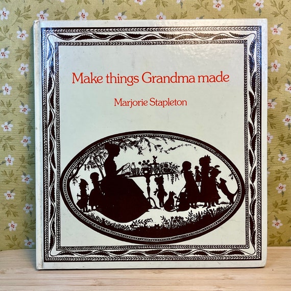Vintage 1975 ‘Make Things Grandma Made’ by Marjorie Stapleton / Large Illustrated Hardback Craft Book  / Victorian Crafts / Kids Or Adults